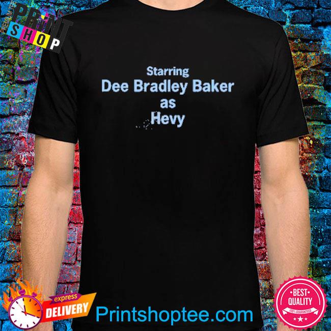 Starring Dee Bradley Baker As Hevy Shirt