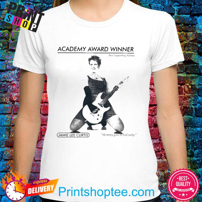 Academy award winner best supporting actress jamie lee curtis mommy goes to bed early shirt