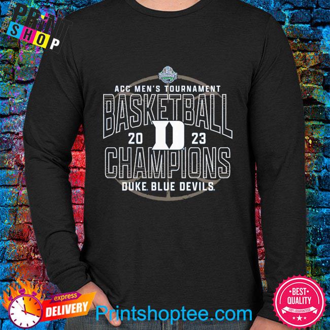 Official duke Blue Devils 2023 ACC Men's Basketball Conference Tournament  Champions shirt, hoodie, sweater, long sleeve and tank top