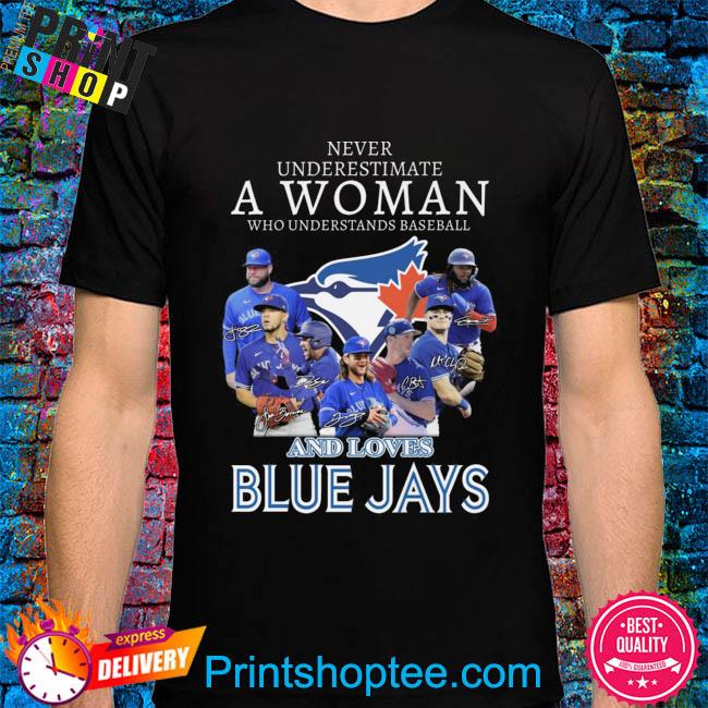 Never underestimate a woman who understands baseball and loves Toronto Blue  Jays shirt, hoodie, sweater, long sleeve and tank top