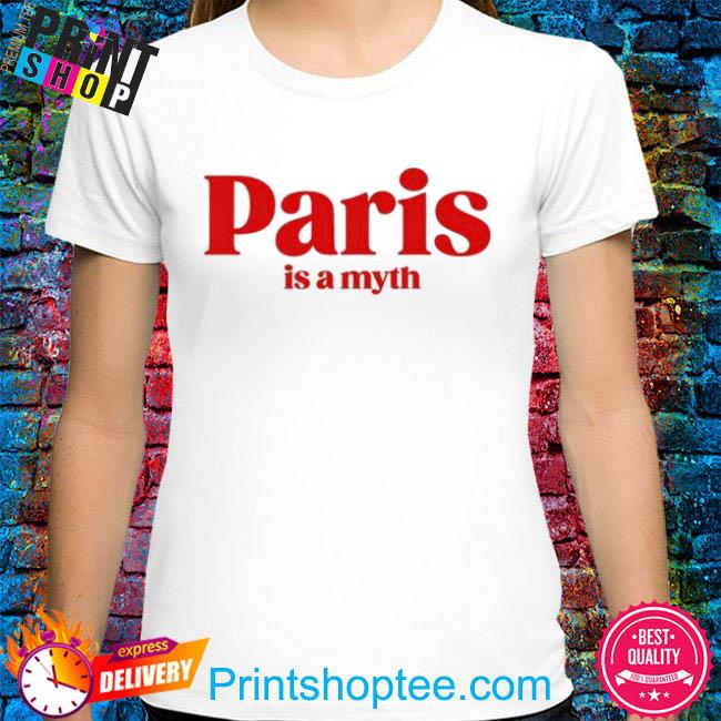 Official Paris is a myth shirt