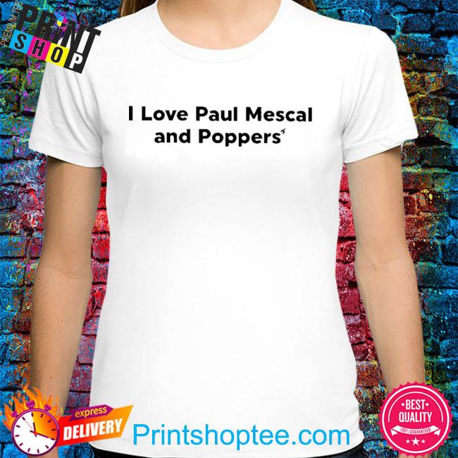 Paul I love paul mescal and poppers' shirt