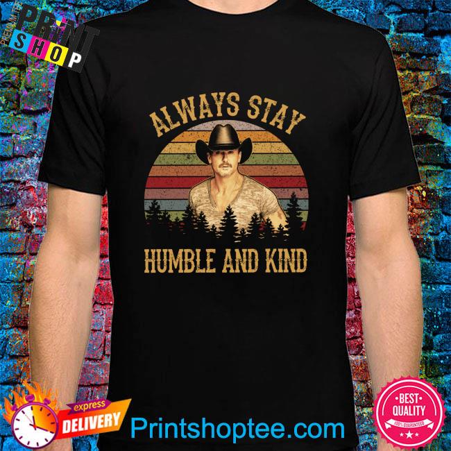 Trace adkins always stay humble and kind vintage shirt