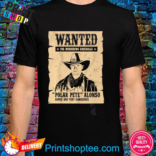 Wanted for murdering baseballs Pete alonso wanted poster t-shirt