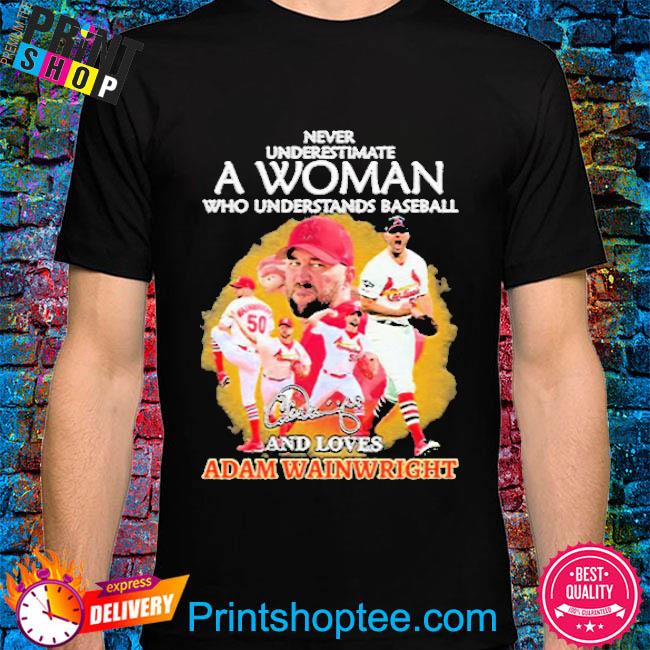 Never Underestimate A Woman Who Understands Baseball Adam Wainwright The  Last Show 2023 Shirt