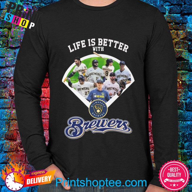 Life is better with Milwaukee Brewers shirt, hoodie, sweater, long