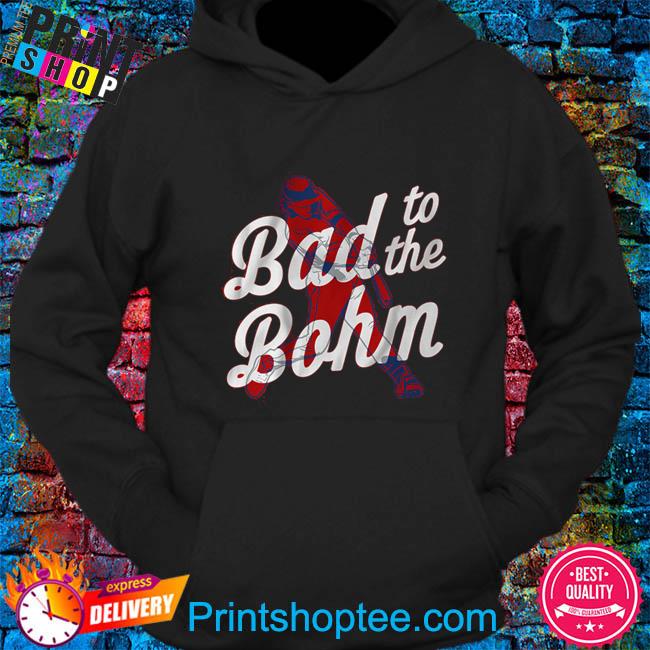 Alec bohm bad to the bohm shirt, hoodie, sweater, long sleeve and tank top