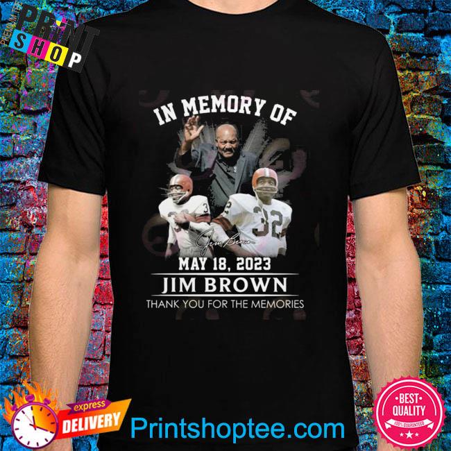 In Memory Of Jim Brown May 18, 2023 Thank You For The Memories T-Shirt,  hoodie, sweater, long sleeve and tank top