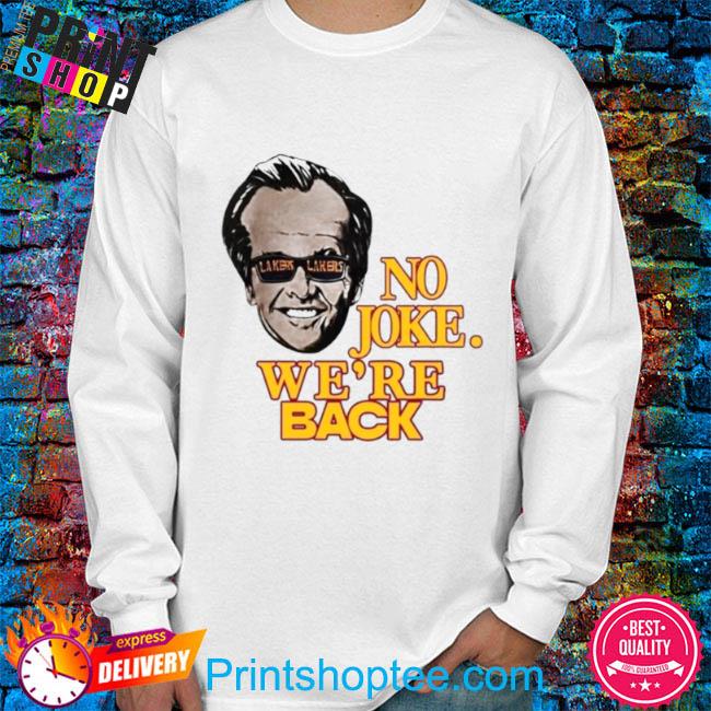 LA Laker Nicholson No Joke We're Back Shirt, hoodie, sweater, long sleeve  and tank top