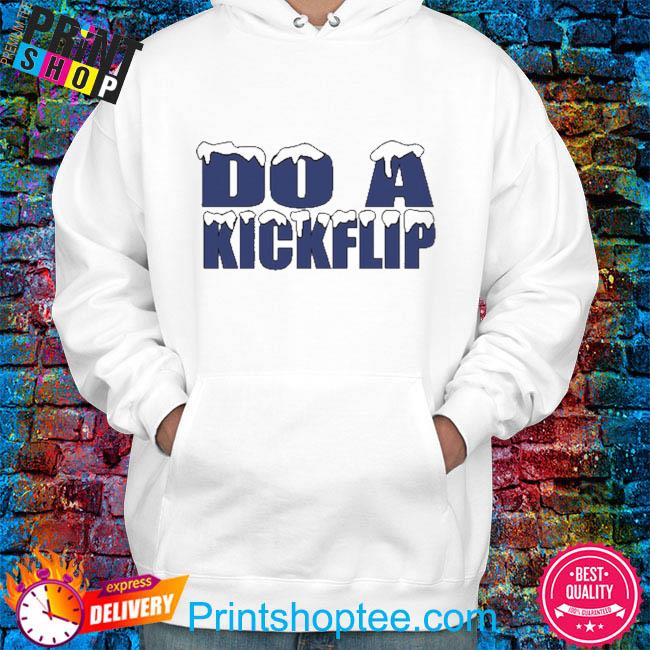 Do A Kickflip Shirt, hoodie, sweater and long sleeve