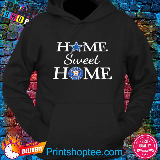 Dallas Cowboys and houston astros home sweet home shirt, hoodie, sweater,  long sleeve and tank top