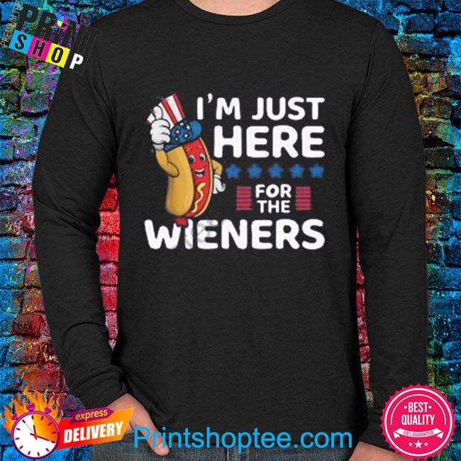 4th Of July Hot Dog I'm Just Here For The Wieners Shirt