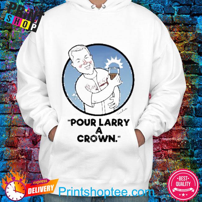 Pour Larry A Crown Shirt, hoodie, sweater, long sleeve and tank top