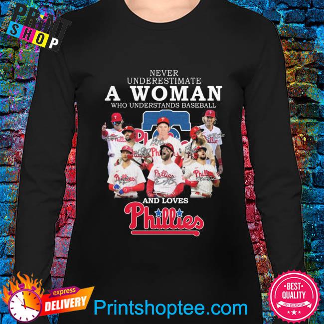 Never Underestimate A Woman Who Understands Baseball And Loves Phillies  T-shirt