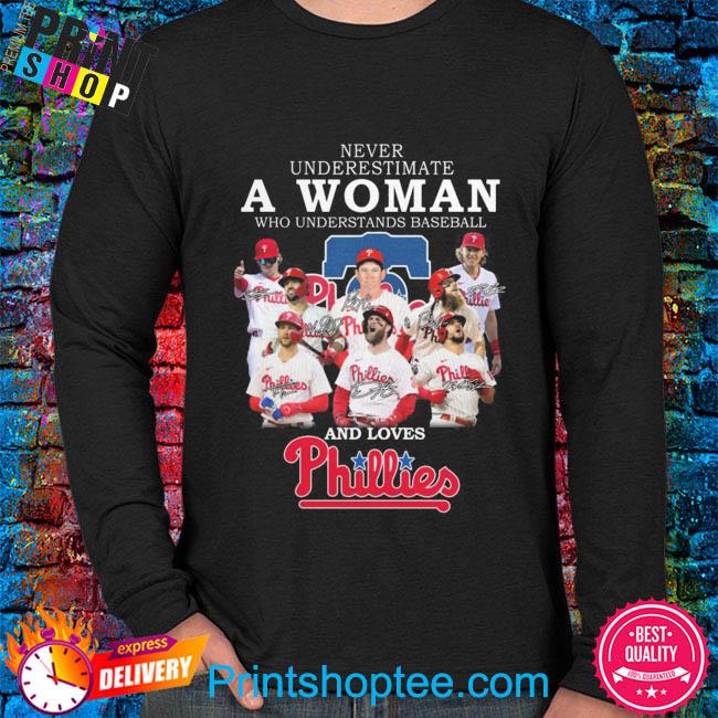 Original Never Underestimate A Woman Who Understands Baseball And Loves  Philadelphia Phillies T-Shirt, hoodie, sweater, long sleeve and tank top