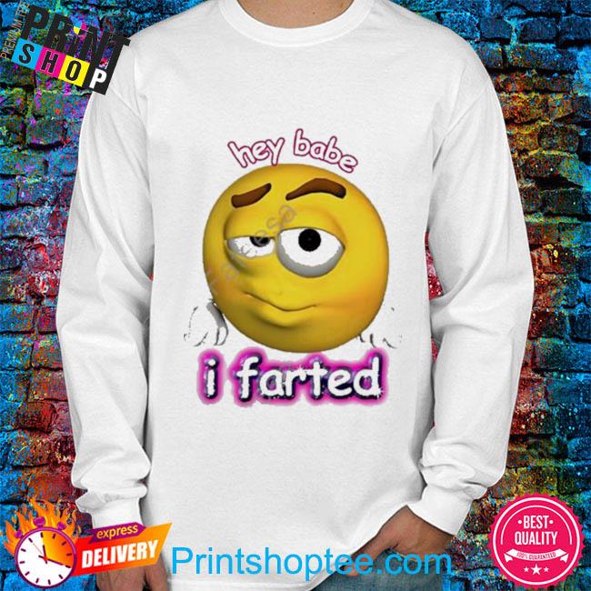 Hey Babe I Farted Rizz Cursed Emoji Shirt