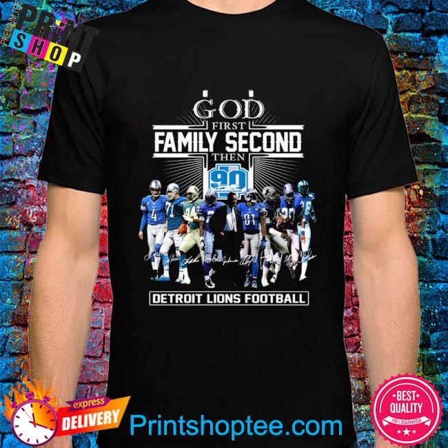 Official God First Family Second Then 90 Seasons Detroit Lions Football T- Shirt, hoodie, sweater, long sleeve and tank top