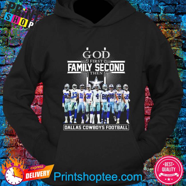 God First Family Second Then Dallas Cowboys Football unisex shirt, hoodie,  sweater, long sleeve and tank top