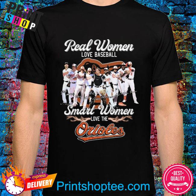 Real Women Love Baseball Smart Women Love The Orioles T-Shirt