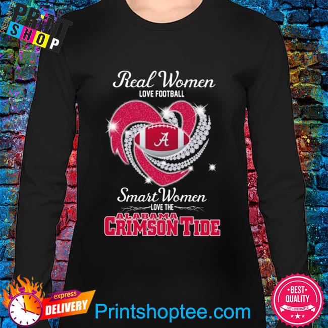 Official real Women Love Football Smart Women Love The Alabama T Shirt,  hoodie, sweater, long sleeve and tank top