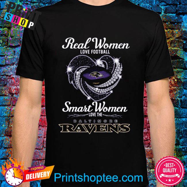 Official Real Women Love Football Smart Women Love The Baltimore Ravens T- Shirt, hoodie, sweater, long sleeve and tank top