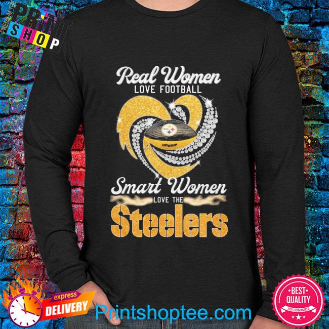 Official real Women Love Football Smart Women Love The Steelers T Shirt,  hoodie, sweater, long sleeve and tank top