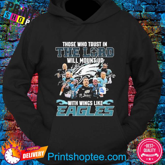 Those who trust in the lord will mount up with wings like philadelphia  eagles shirt, hoodie, sweater, long sleeve and tank top