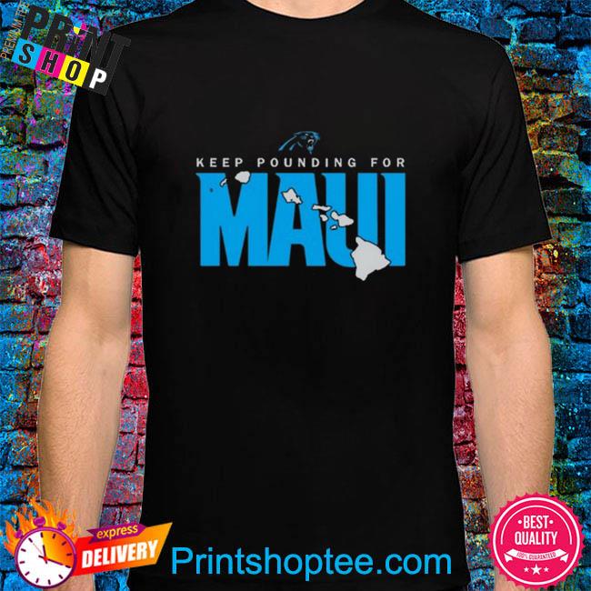 Carolina Panthers Keep Pounding For Maui Tee Shirt, hoodie, sweater, long  sleeve and tank top