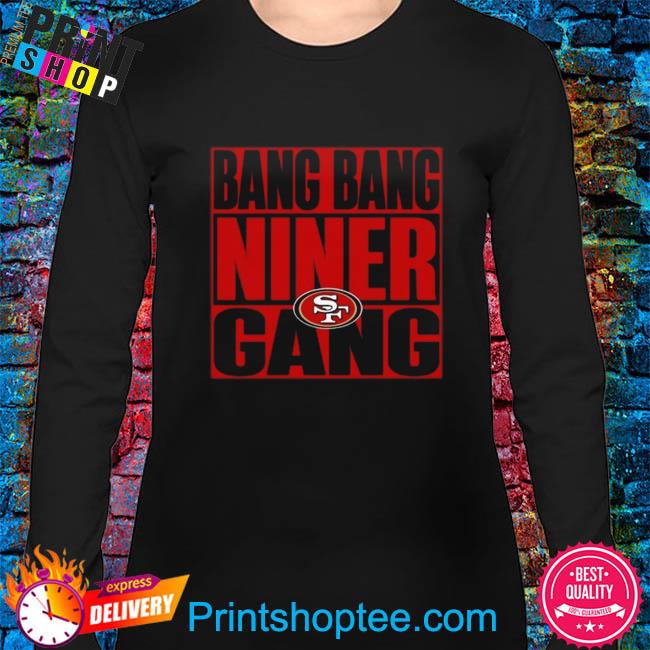 Official Bang bang niner gang san francisco 49ers shirt, hoodie