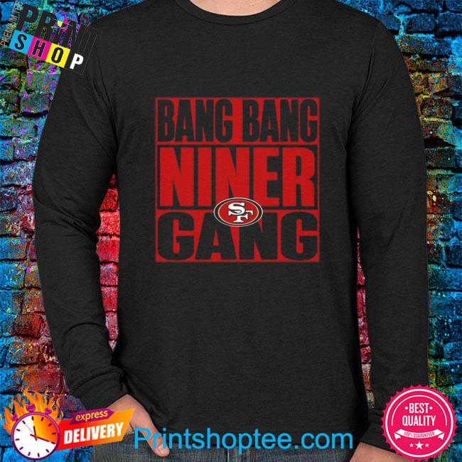 Official Bang bang niner gang san francisco 49ers shirt, hoodie