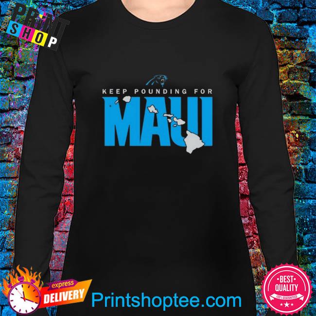 Official Carolina Panthers Keep Pounding For Maui New Shirt, hoodie,  sweater, long sleeve and tank top