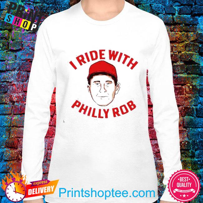 I Ride With Philly Rob T-Shirt Philadelphia Phillies