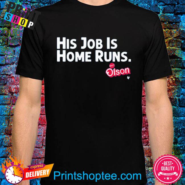 Matt Olson His Job Is Home Runs T-shirt, hoodie, sweater, long sleeve and  tank top