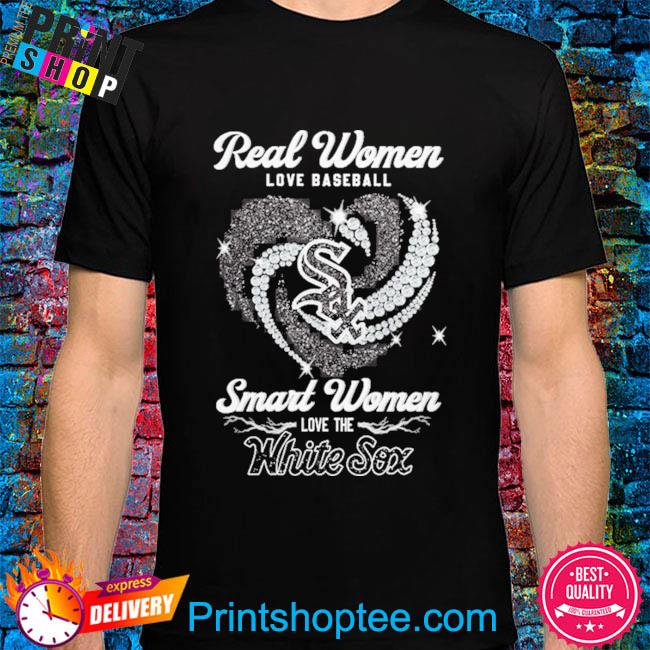 Real Women Love Baseball Smart Women Love The White Sox T Shirt