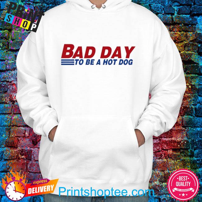 Bad Day To Be A Hot Dog Shirt, hoodie, sweater, long sleeve and tank top