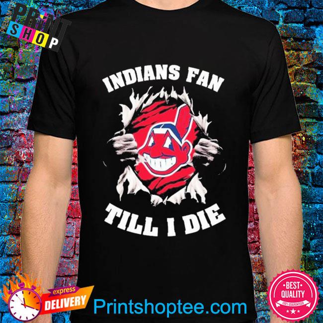 Official Cleveland indians fan till I die T-shirt, hoodie, tank top,  sweater and long sleeve t-shirt