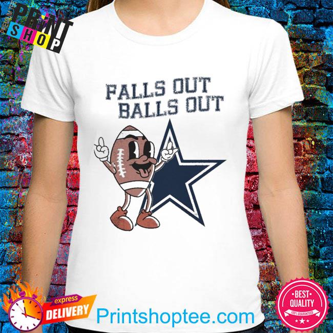 Dallas Cowboys Falls Out Balls Out shirt, hoodie, sweater, long