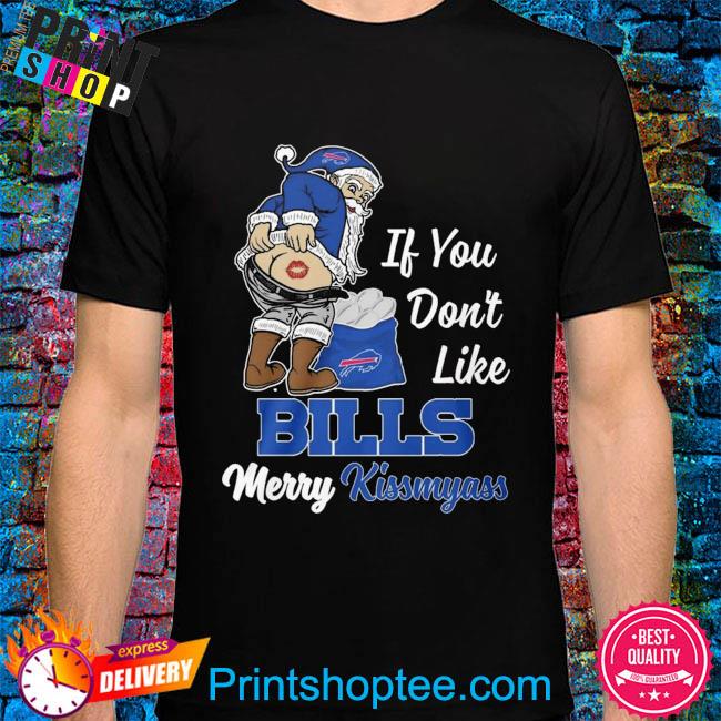 If You Dont Like Bills Merry Kissmyass T-shirt