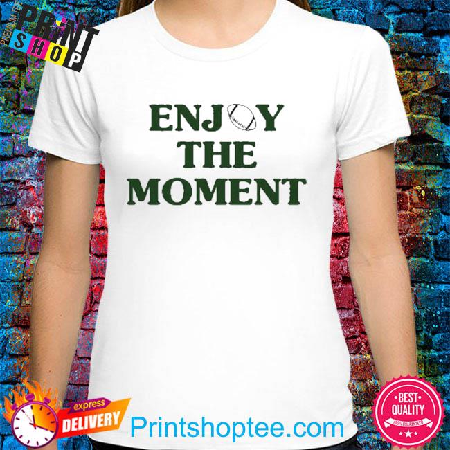 Jason Kelce Enjoy The Moment Shirt