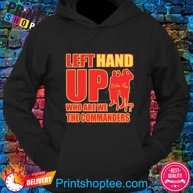 Left Hand Up Who Are We The Commanders Shirt