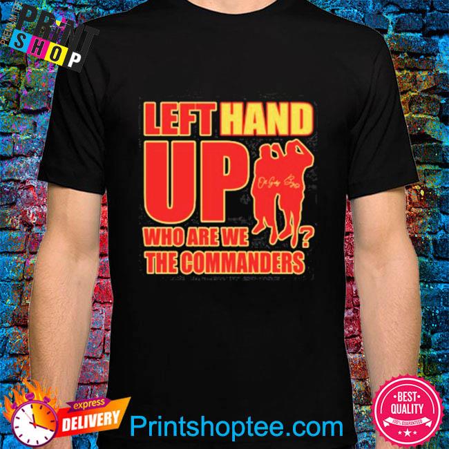 Official Left hand up who are we the commanders T-shirt, hoodie