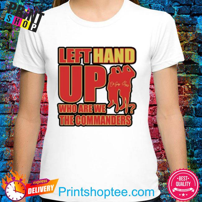 Official Left hand up who are we the commanders T-shirt, hoodie