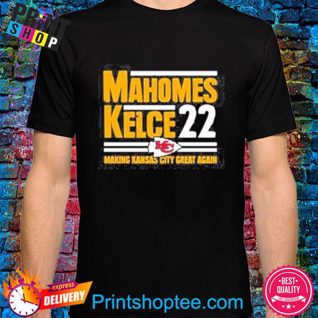 Mahomes Kelce 22 Making Kansas City Great Again Shirt