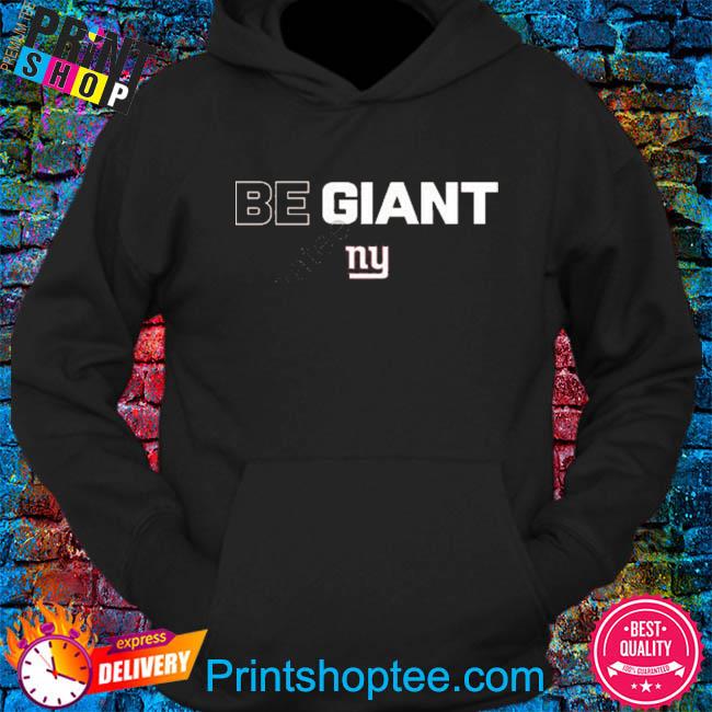 New York Giants Be Giant T-shirt,Sweater, Hoodie, And Long Sleeved