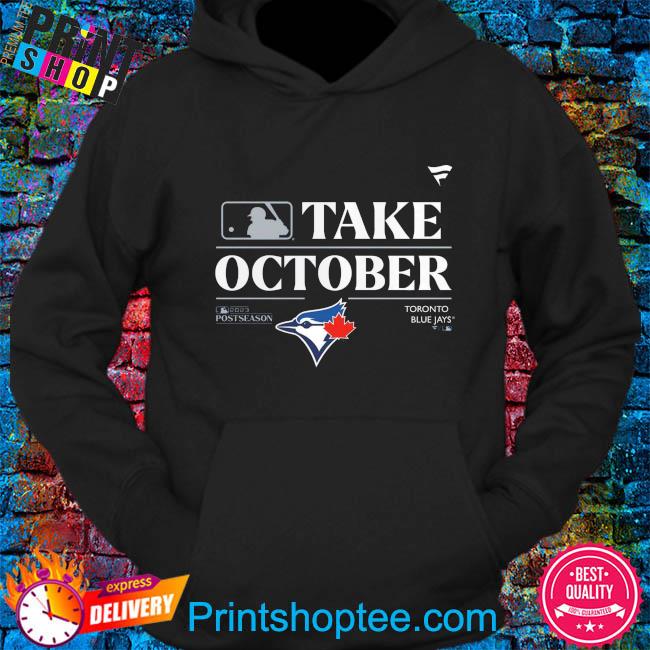 Take October 2023 Toronto Blue Jays Baseball Shirt, hoodie, sweater, long  sleeve and tank top
