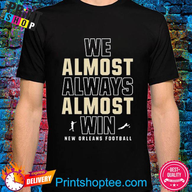 We Almost Always Almost Win T-Shirt –