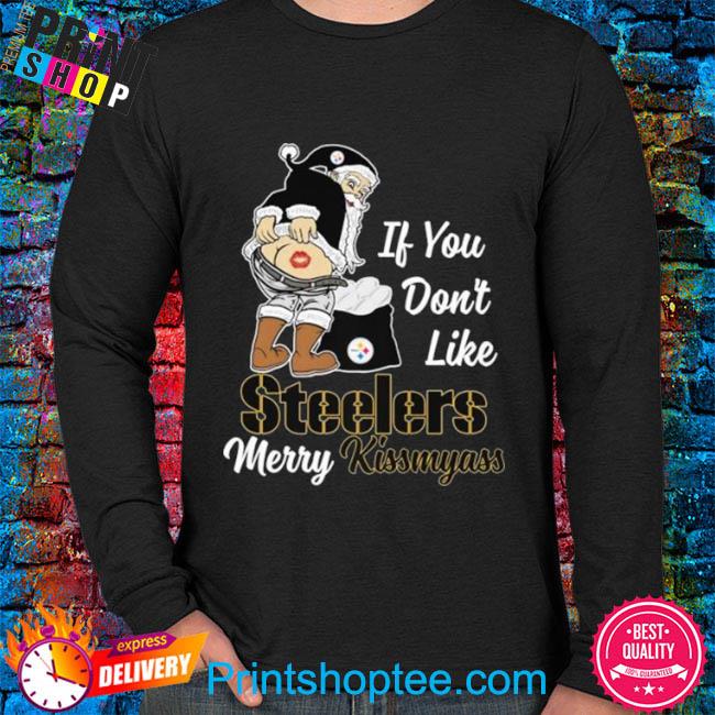 Santa Butt If You Don't Like Pittsburgh Steelers Merry Kissmyass Christmas  Shirt