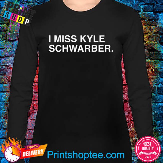 I Miss Kyle Schwarber shirt, hoodie, longsleeve, sweatshirt, v