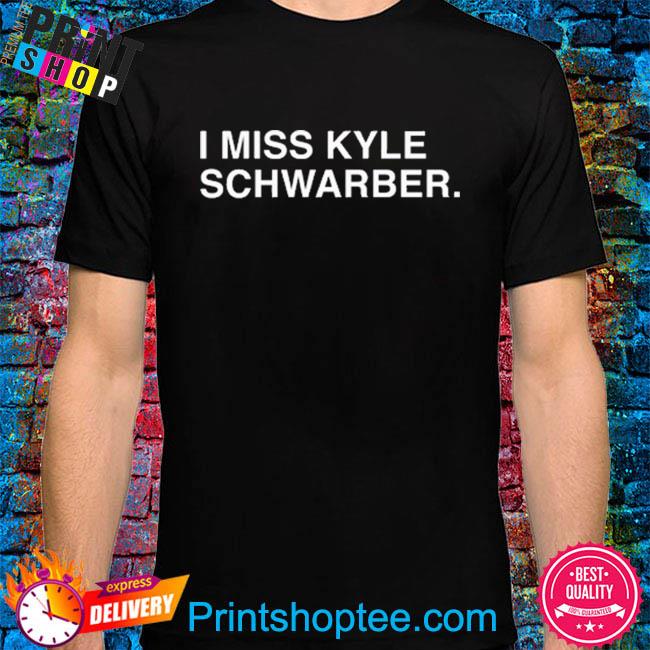 I Miss Kyle Schwarber Shirt - Zerelam