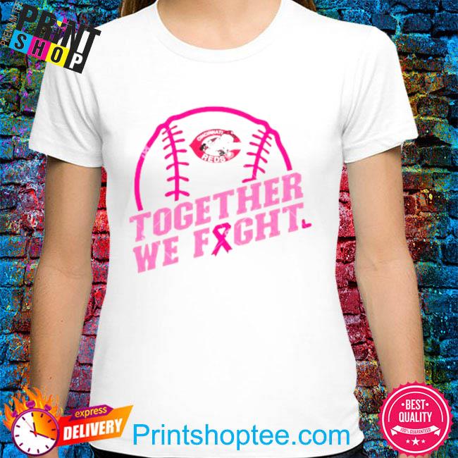 MLB Cincinnati Reds Baseball Team Pink Ribbon Together We Fight 2023 Shirt,  hoodie, sweater, long sleeve and tank top
